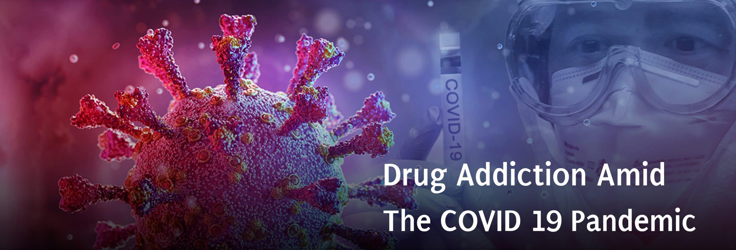 Drug Addiction Amid The COVID 19 Pandemic