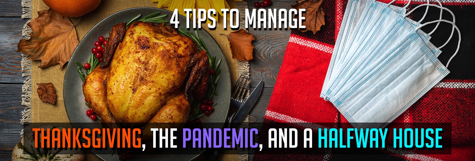 4 Tips To Manage Thanksgiving, The Pandemic, and a Halfway House