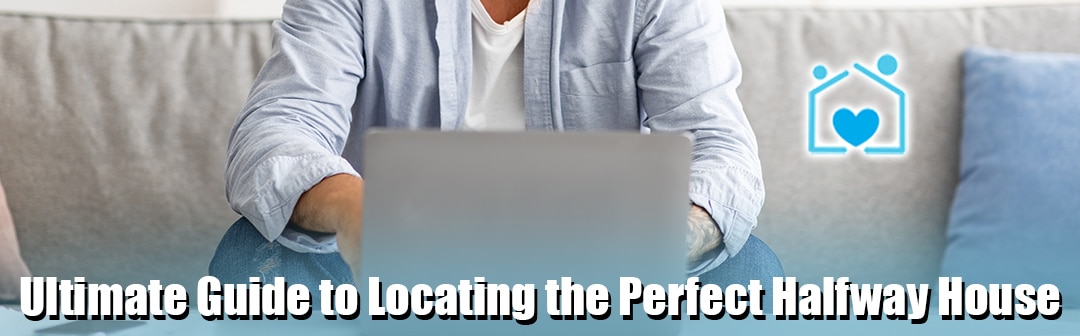 Ultimate Guide to Locating the Perfect Halfway House